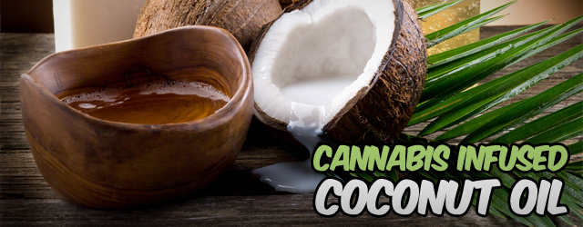 Cannabis infused coconut oil